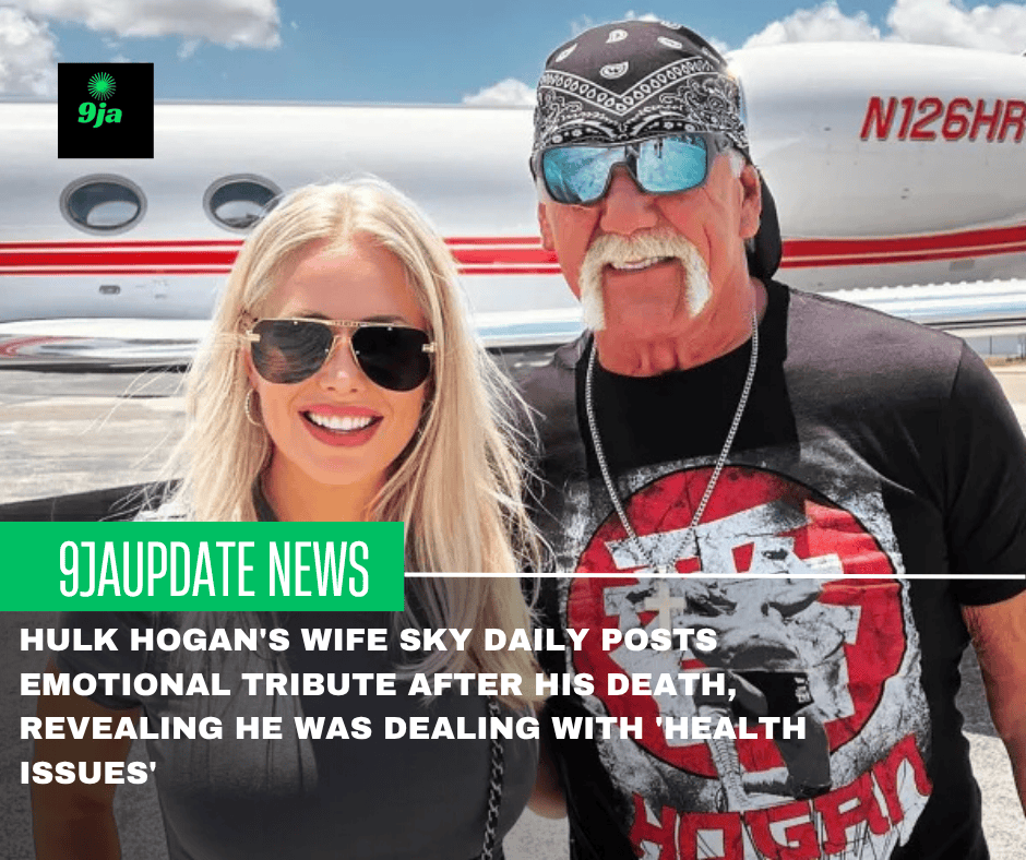 Hulk Hogan’s Wife Sky Daily Posts Emotional Tribute After His Death, Revealing He Was Dealing with ‘Health Issues’